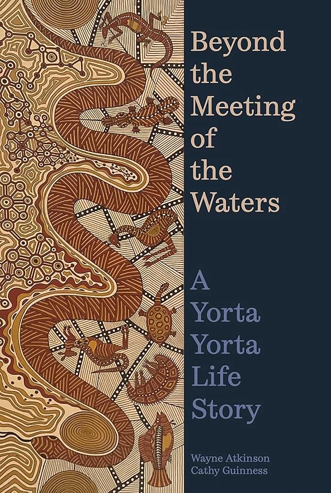 Beyond the Meeting of the Waters: A Yorta Yorta Life Story - 9780522881011 - Wayne Atkinson, Catherine Guinness - Melbourne University Press - The Little Lost Bookshop