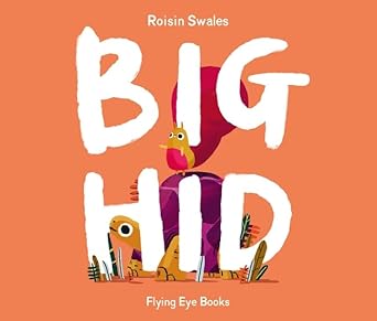 Big Hid - 9781838741150 - Roisin Swales - Flying Eye Books - The Little Lost Bookshop