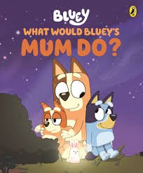 Bluey: What Would Bluey's Mum Do? - 9781761344725 - Penguin Australia - The Little Lost Bookshop