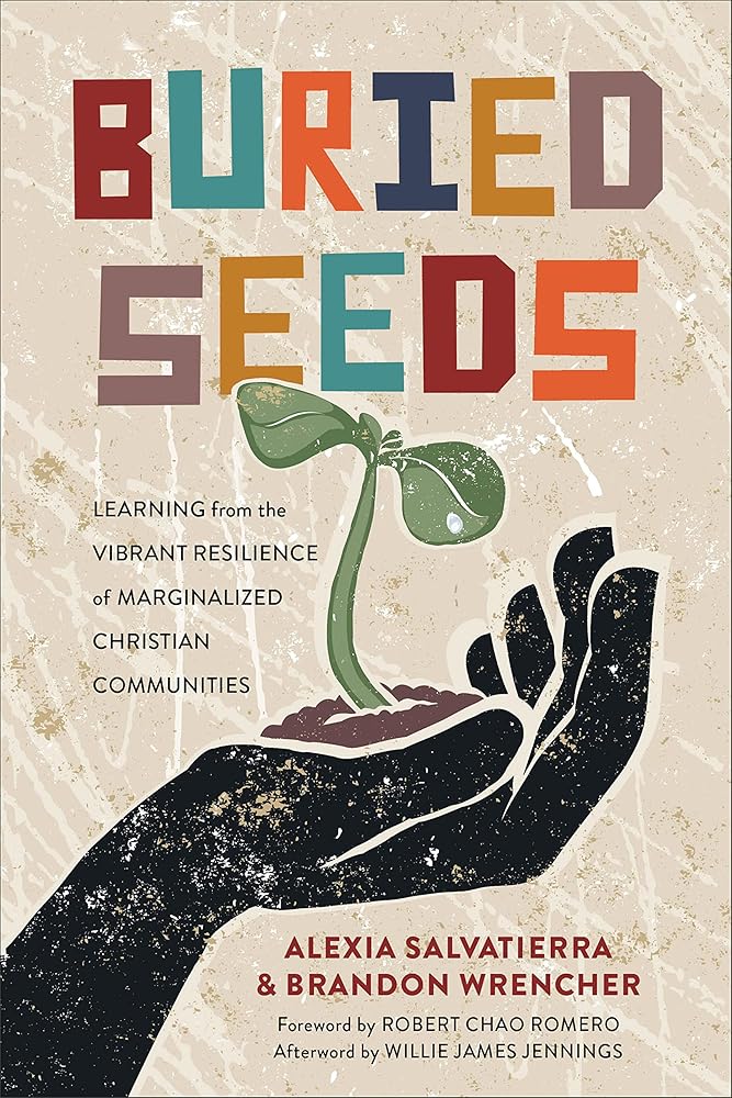 Buried Seeds: Learning from the Vibrant Resilience of Marginalized Christian Communities - 9781540964649 - Salvatierra - Baker Academic - The Little Lost Bookshop