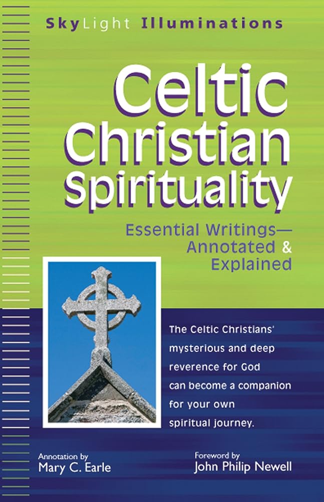 Celtic Christian Spirituality: Essential Writings Annotated & Explained (SkyLight Illuminations) - 9781594733024 - John Philip Newell, Mary C. Earle - SkyLight Paths - The Little Lost Bookshop