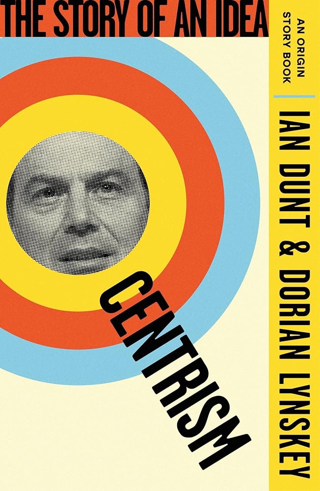 Centrism: The Story of an Idea (An Origin Story Book) - 9781399612890 - Dorian Lynskey, Ian Dunt - Weidenfeld & Nicolson - The Little Lost Bookshop