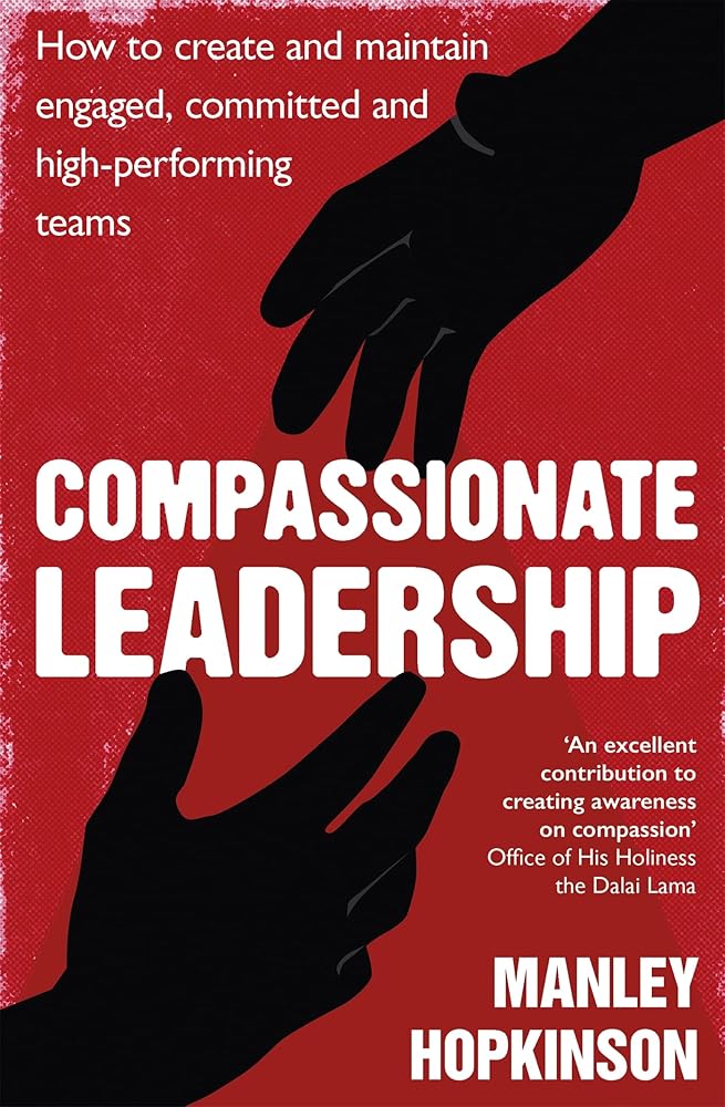 Compassionate Leadership: How to Create and Maintain Engaged, Committed and High - Performing Teams - 9780349403229 - Manley Hopkinson - Piatkus Books - The Little Lost Bookshop
