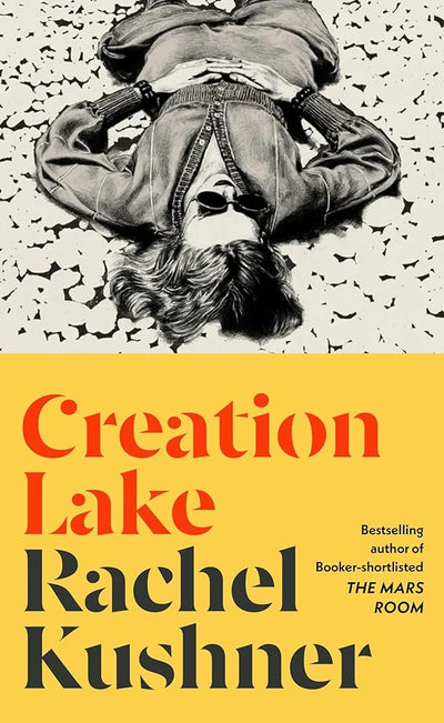 Creation Lake: From the Booker Prize - shortlisted author - 9781787334380 - Rachel Kushner - Jonathan Cape Bh Trade - The Little Lost Bookshop