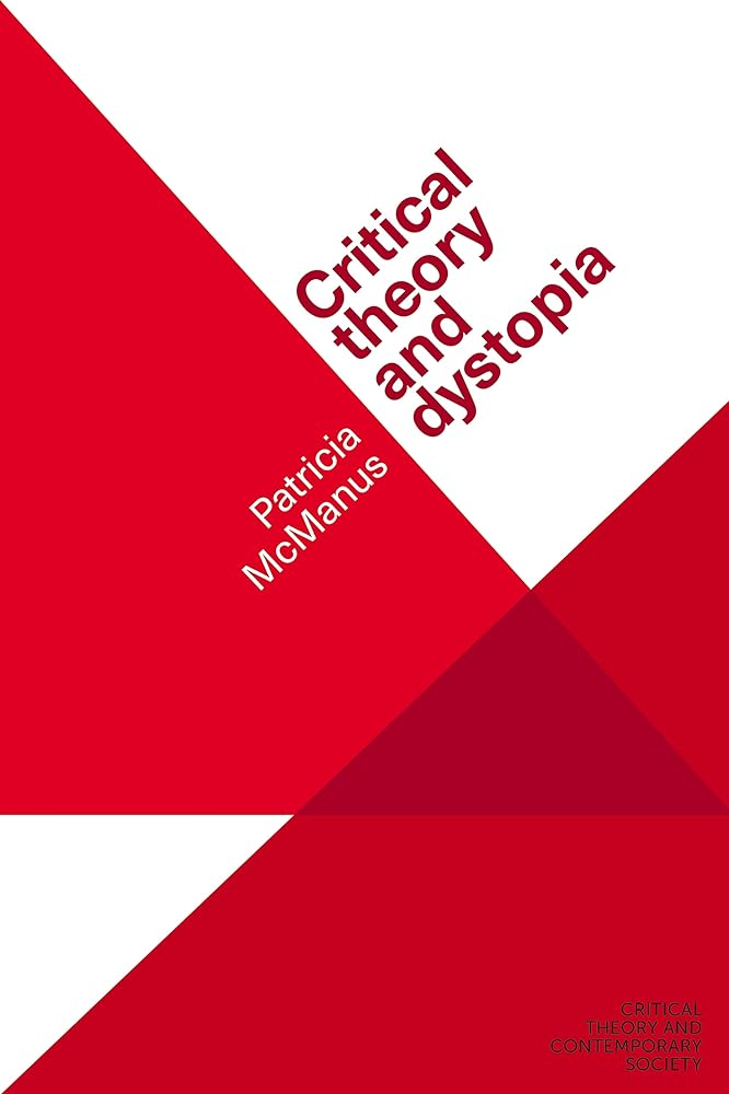 Critical theory and dystopia (Critical Theory and Contemporary Society) - 9781526139757 - Patricia McManus - Manchester University Press - The Little Lost Bookshop