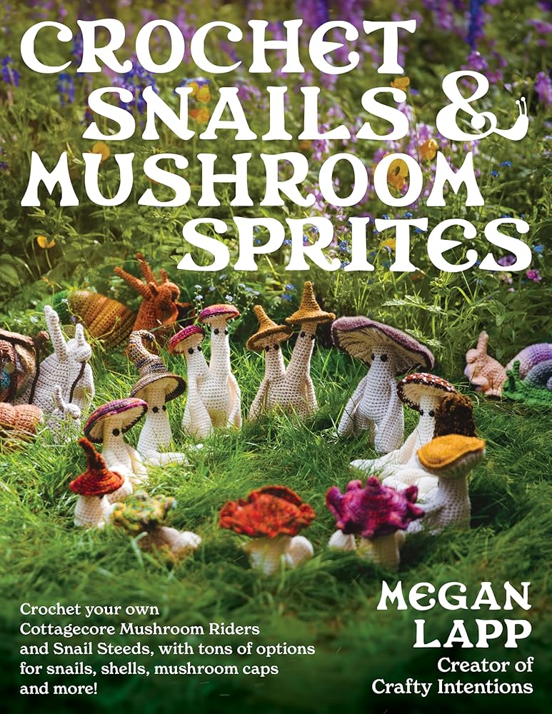 Crochet Snails and Mushroom Sprites - 9780811771641 - Megan Lapp - Stackpole Books - The Little Lost Bookshop