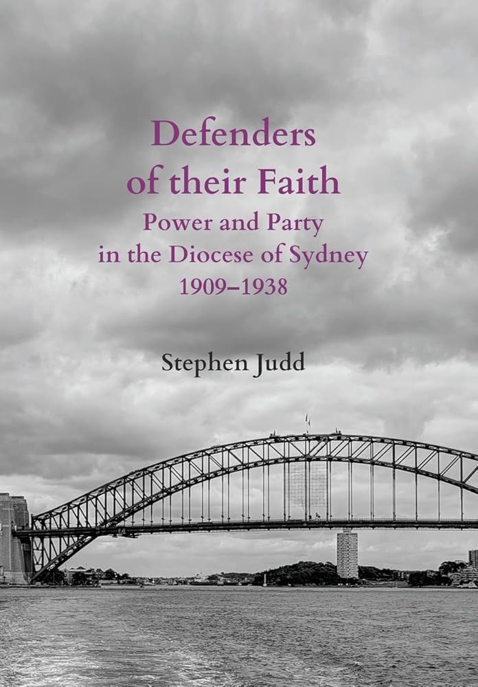 Defenders of their Faith: Power and Party in the Diocese of Sydney, 1909 - 1938 - 9780645265019 - Stephen Judd - Mountain Street Media - The Little Lost Bookshop