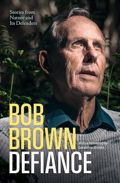 Defiance: Stories from Nature and Its Defenders - 9781760645861 - Bob Brown, Geraldine Brooks - Black Inc. - The Little Lost Bookshop