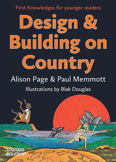 Design & Building on Country: First Knowledges for younger readers - 9781760763565 - Professor Paul Memmott, Alison Page - Thames & Hudson Australia - The Little Lost Bookshop