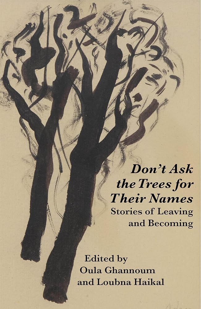 Don't Ask the Trees for Their Names: Stories of Leaving and Becoming - 9781763600966 - Oula Ghannoum, Loubna Haikal - Gazebo Books - The Little Lost Bookshop