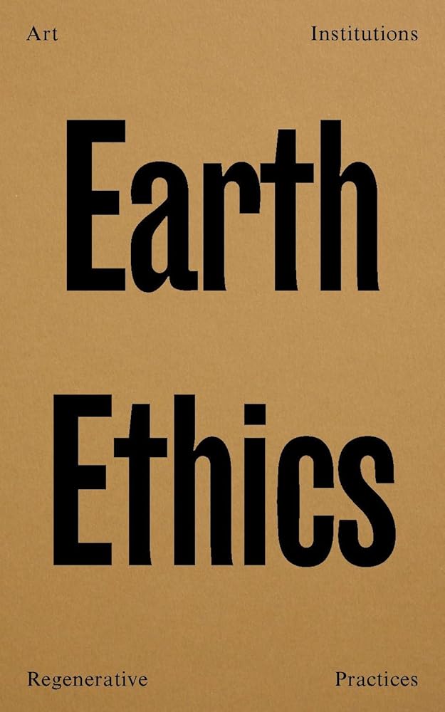 Earth Ethics: Art, Institutions and Regenerative Practices - 9780648152934 - Madeleine Collie, Megan Cope, Charlotte Day, Melissa Ratliff - Monash University Publishing - The Little Lost Bookshop