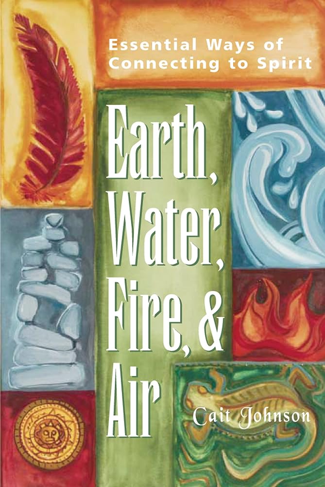 Earth, Water, Fire & Air: Essential Ways of Connecting to Spirit - 9781683360391 - Cait Johnson - SkyLight Paths - The Little Lost Bookshop