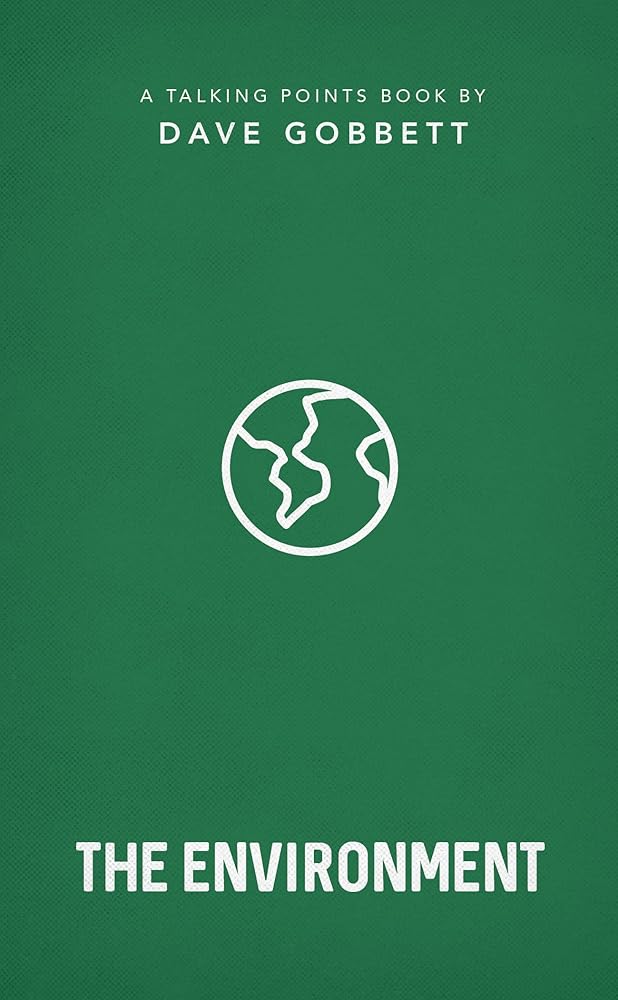 Environment: Christian compassion, convictions and wisdom for today's big issues (A biblical perspective on environmental issues, climate change, ... Christians should respond) (Talking Points) - 9781784987916 - Dave Gobbett - Good Book Company - The Little Lost Bookshop