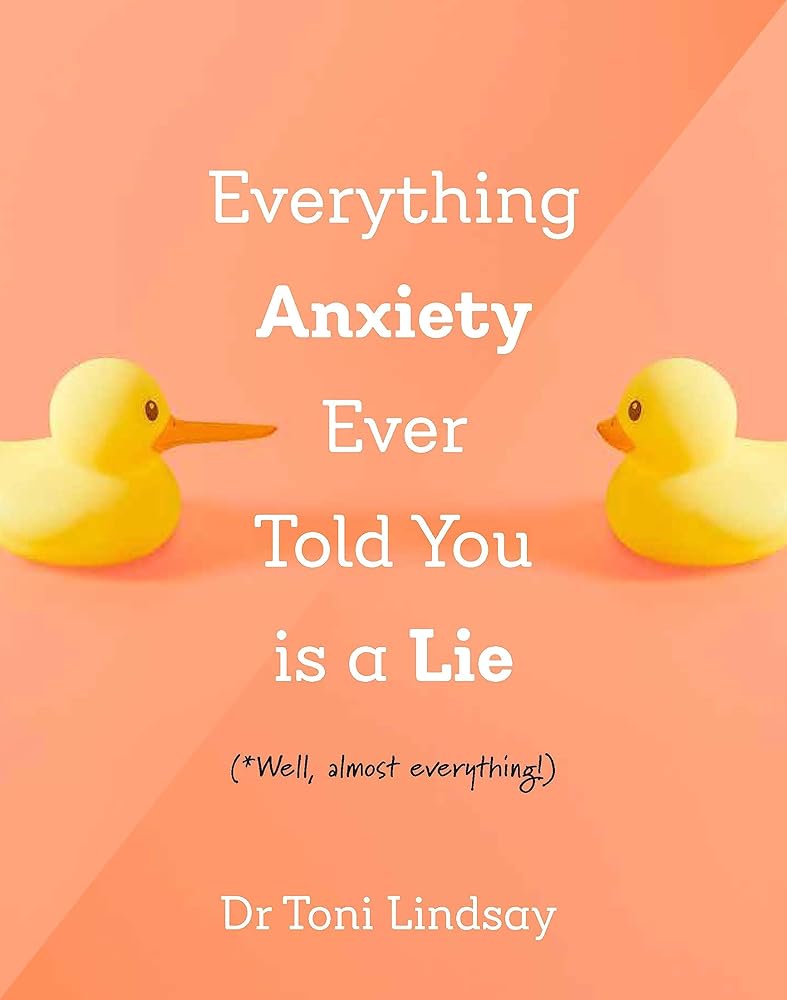 Everything Anxiety Ever Told You Is a Lie: *Well, almost everything! - 9781922539991 - Dr. Toni Lindsay - Exisle Publishing - The Little Lost Bookshop