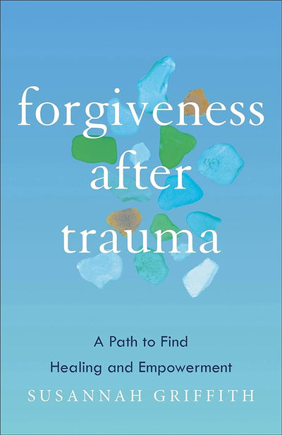 Forgiveness after Trauma: A Path to Find Healing and Empowerment - 9781587435973 - Susannah Griffith - Brazos Press - The Little Lost Bookshop