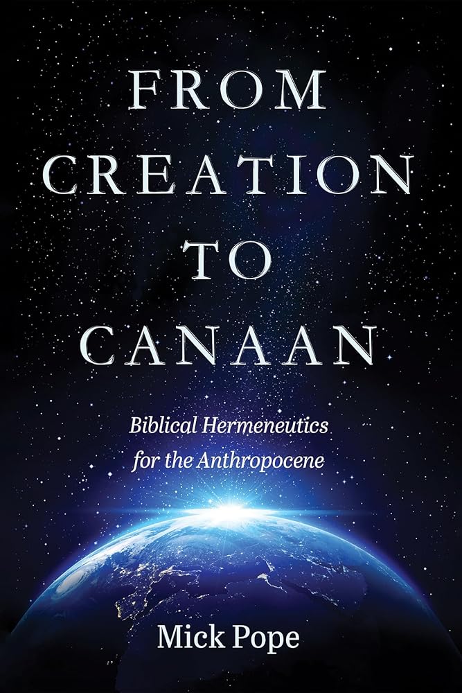 From Creation to Canaan: Biblical Hermeneutics for the Anthropocene - 9781666751451 - Mick Pope - Pickwick Publications - The Little Lost Bookshop
