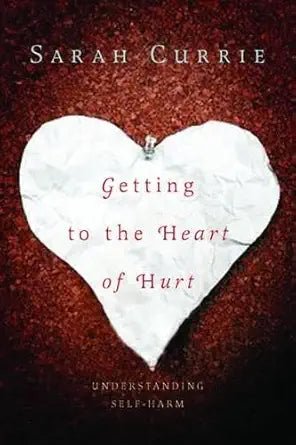 Getting to the Heart of Hurt: Understanding Self - harm - 9781849050104 - Sarah Currie - Jessica Kingsley Publishers - The Little Lost Bookshop