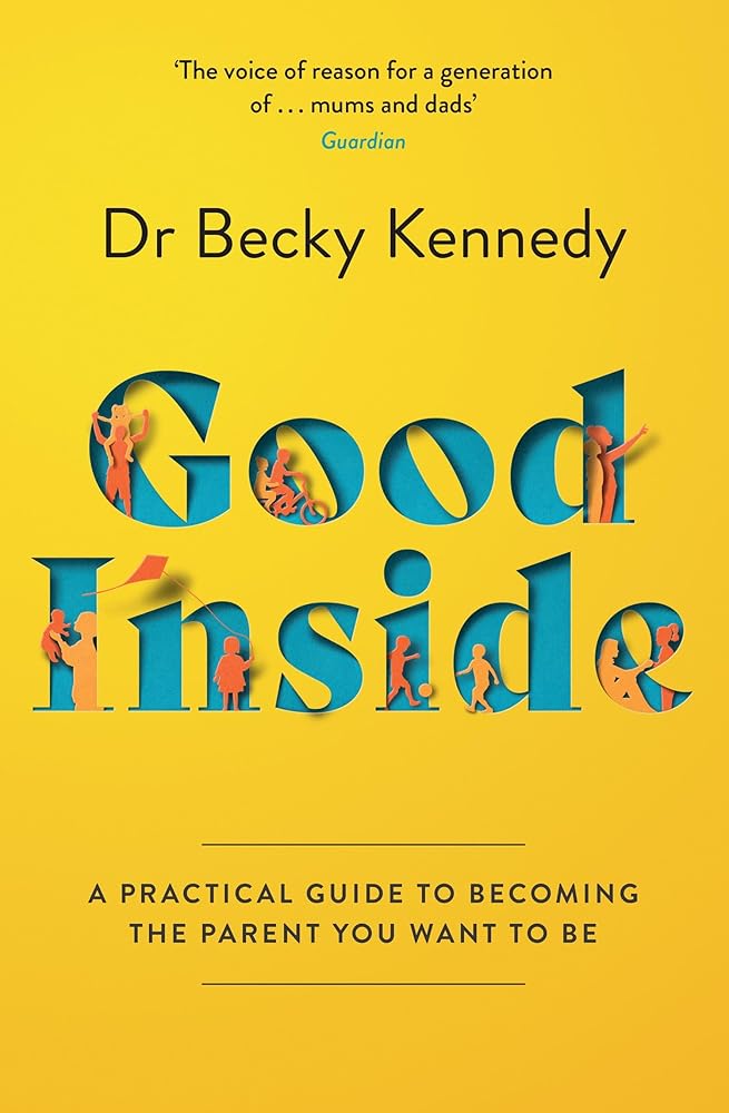 Good Inside: A Practical Guide to Becoming the Parent You Want to be - 9780008505547 - Becky Kennedy - Harper - The Little Lost Bookshop