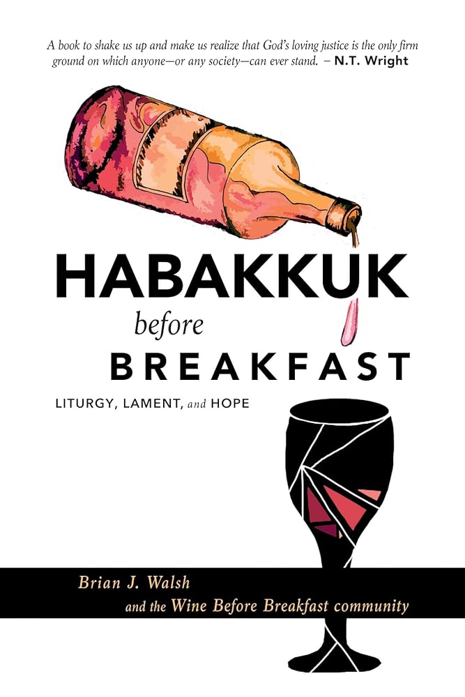 Habakkuk before Breakfast: Liturgy, Lament, and Hope - 9781532692932 - Brian J. Walsh - Cascade Books - The Little Lost Bookshop
