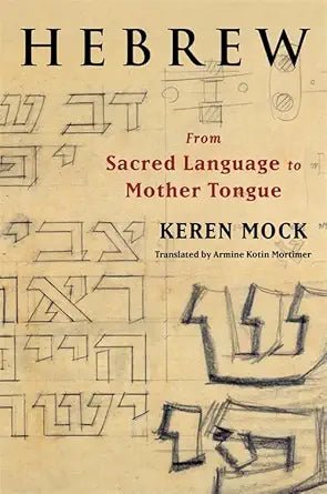 Hebrew: From Sacred Language to Mother Tongue (European Perspectives: A Series in Social Thought and Cultural Criticism) - 9780231217125 - Keren Mock, Armine Kotin Mortimer - Columbia University Press - The Little Lost Bookshop