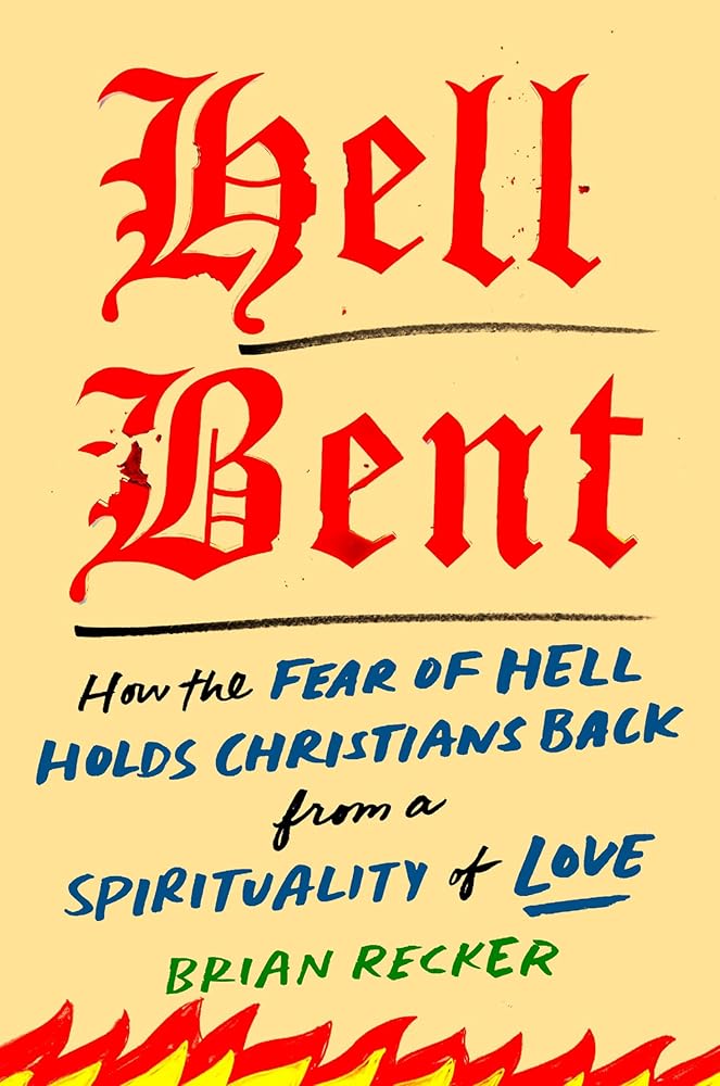 Hell Bent: How the Fear of Hell Holds Christians Back from a Spirituality of Love - 9780593853191 - Brian Recker - Tarcher - The Little Lost Bookshop
