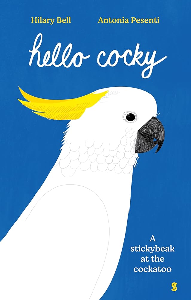 Hello Cocky: A stickybeak at the cockatoo - 9781761381577 - Hilary Bell, Antonia Pesenti - Scribble - The Little Lost Bookshop