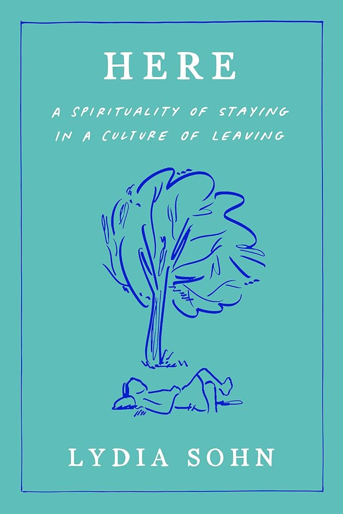 Here: A Spirituality of Staying in a Culture of Leaving - 9780593727645 - Lydia Sohn - Convergent Books - The Little Lost Bookshop