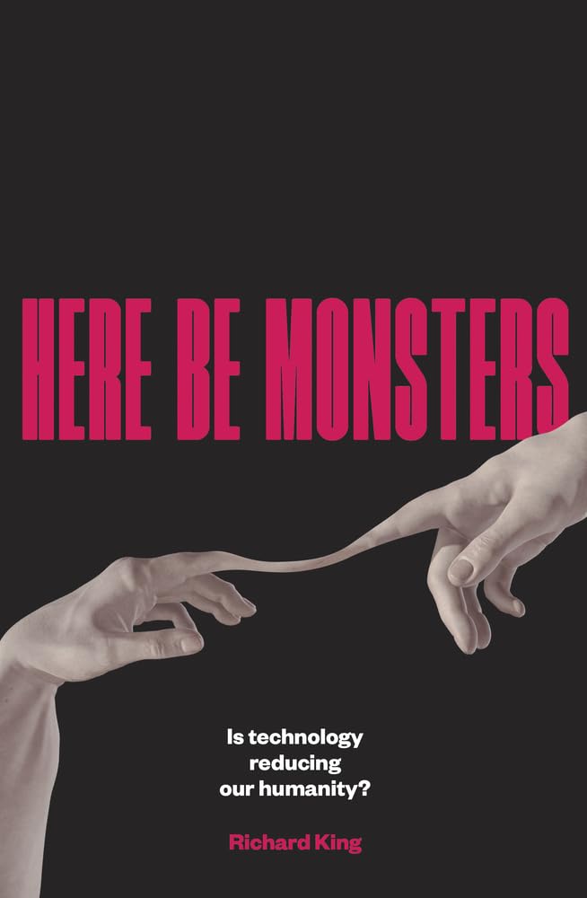 Here Be Monsters: Is Technology Reducing Our Humanity? - 9781922633385 - Richard King - Monash University Publishing - The Little Lost Bookshop