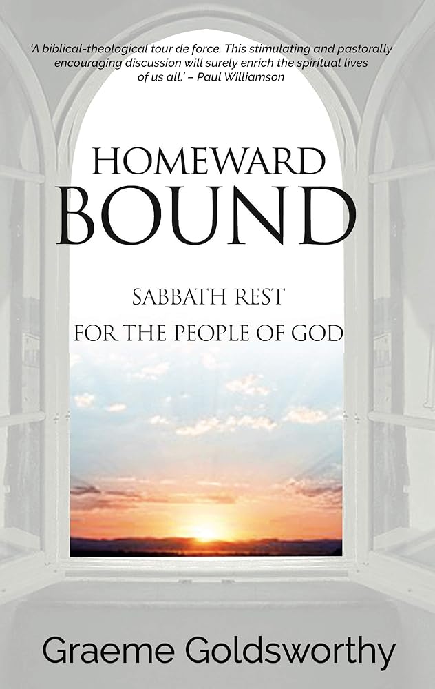 Homeward Bound: A Sabbath Rest for the People of God - 9781788930277 - Graeme Goldsworthy - Paternoster - The Little Lost Bookshop