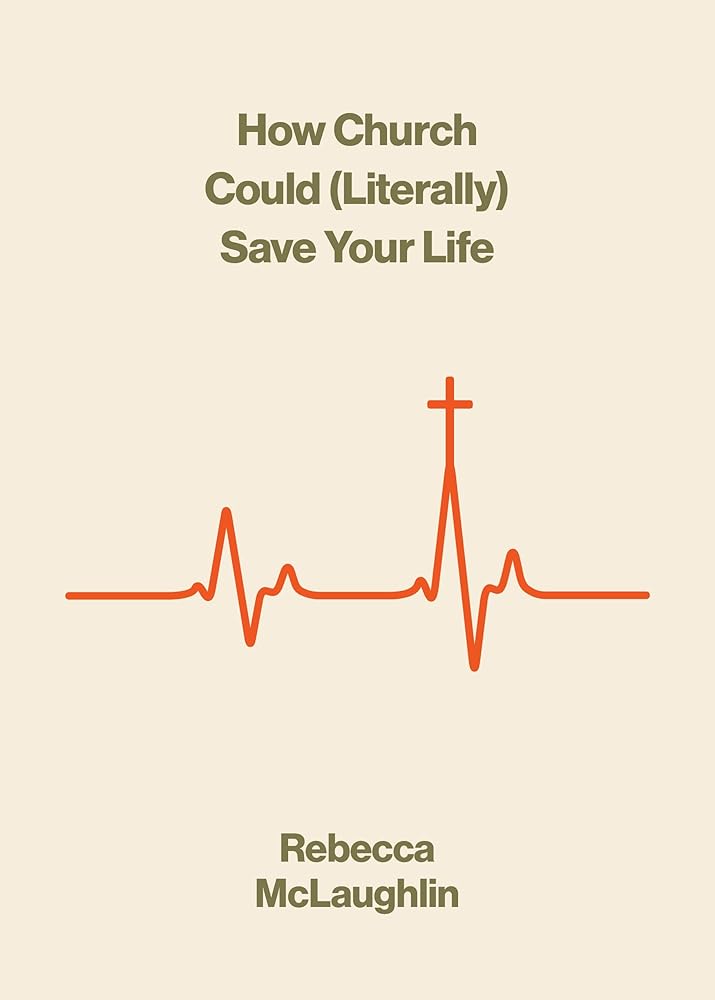 How Church Could (Literally) Save Your Life (The Gospel Coalition) - 9781433599699 - Rebecca McLaughlin - Crossway - The Little Lost Bookshop