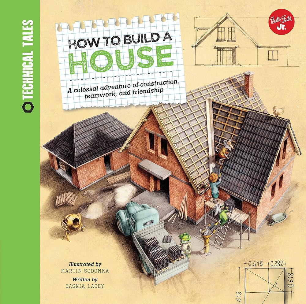 How to Build a House: A colossal adventure of construction, teamwork, and friendship (Technical Tales) - 9781633221413 - Saskia Lacey, Martin Sodomka - Walter Foster Jr. - The Little Lost Bookshop
