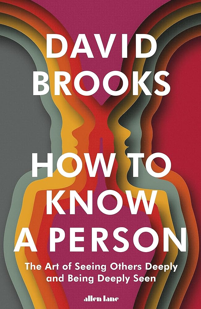 How To Know a Person: The Art of Seeing Others Deeply and Being Deeply Seen - 9780241670293 - David Brooks - Penguin - The Little Lost Bookshop