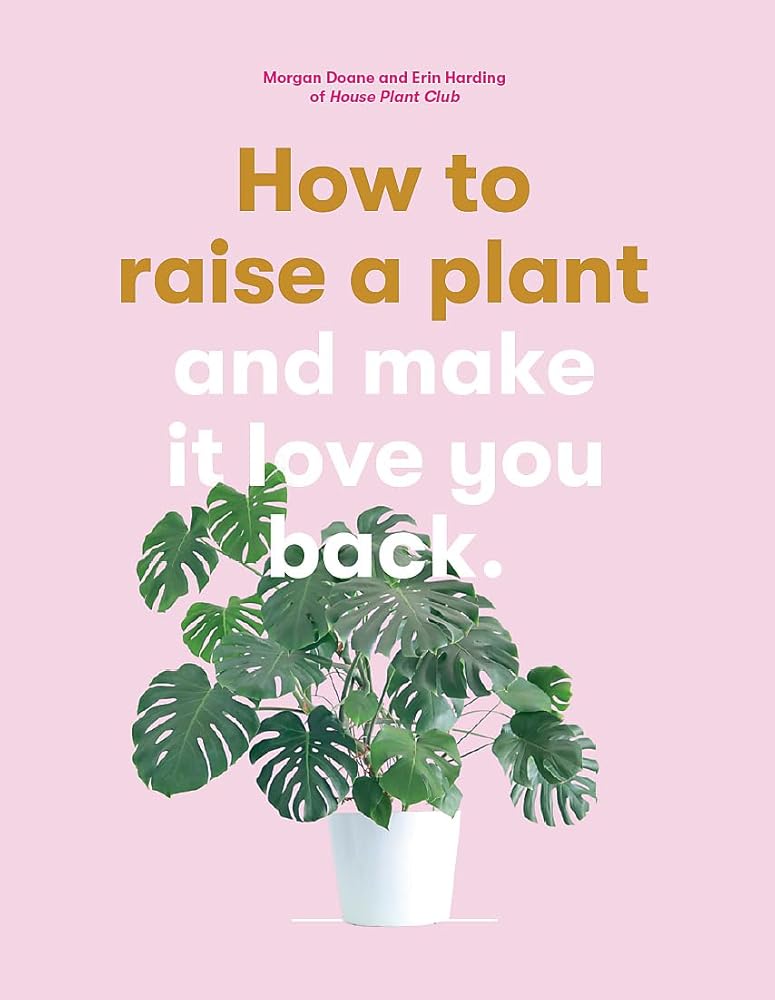 How to Raise a Plant (and Make it Love You Back):(and Make it Lov - 9781786273017 - Morgan Doane - Laurence King Publishing - The Little Lost Bookshop