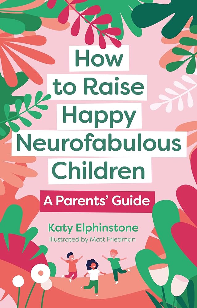 How to Raise Happy Neurofabulous Children: A Parents' Guide - 9781805010920 - Katy Elphinstone - Jessica Kingsley Publishers - The Little Lost Bookshop