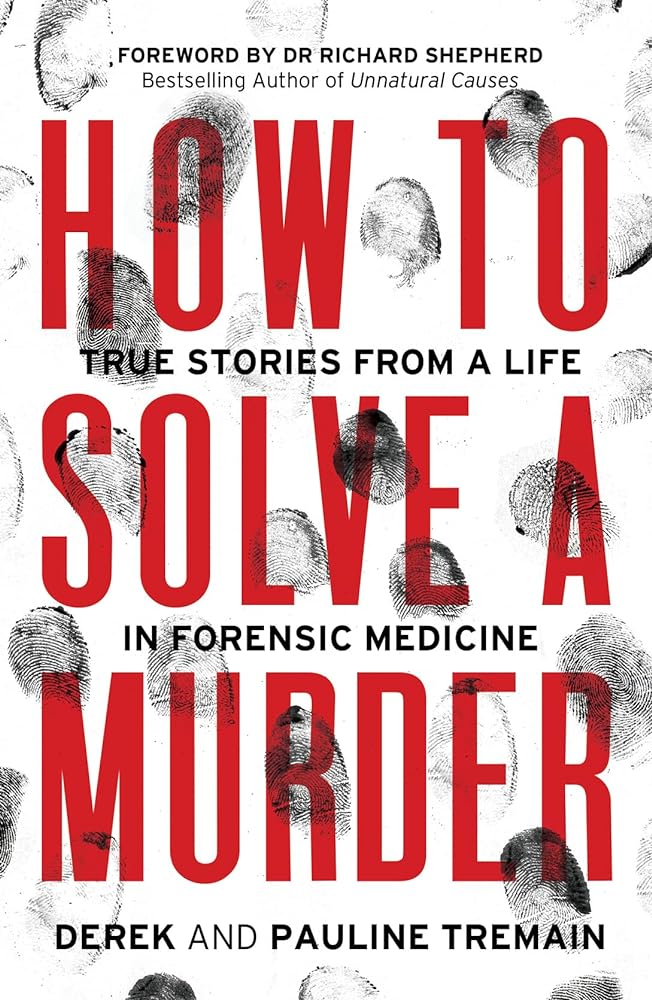 How to Solve a Murder: True Stories from a Life in Forensic Medicine - 9780008404888 - Derek Tremain, Pauline Tremain - HarperElement - The Little Lost Bookshop
