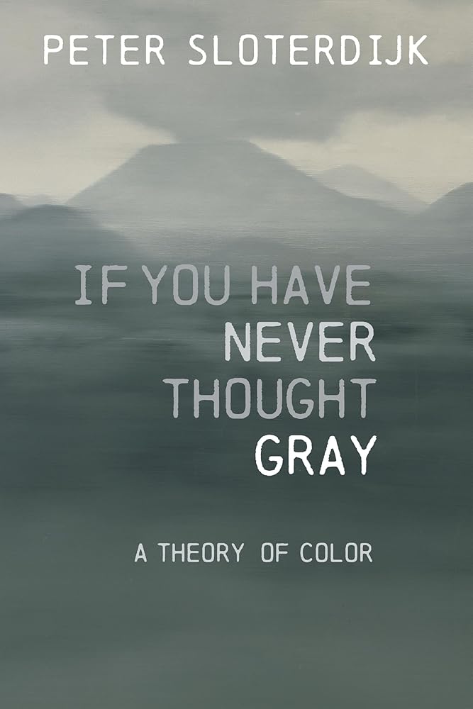 If You Have Never Thought Gray: A Theory of Color - 9781509557493 - Peter Sloterdijk, Corey Anderson Dansereau, Robert Hughes - Polity - The Little Lost Bookshop