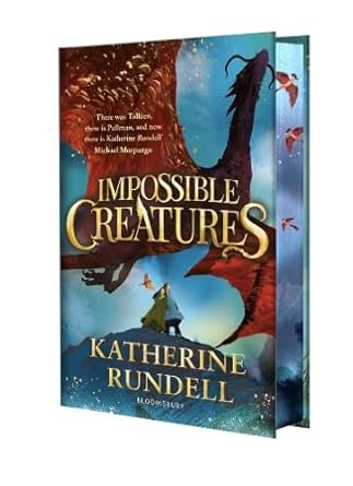 Impossible Creatures Special Edition: 'There was Tolkien, there is Pullman and now there is Katherine Rundell' – Michael Morpurgo - 9781526677006 - Katherine Rundell - Bloomsbury Children's Books - The Little Lost Bookshop