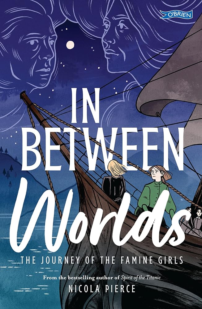 In Between Worlds: The Journey of the Famine Girls - 9781788493468 - Nicola Pierce, Lauren O'Neill - The O'Brien Press - The Little Lost Bookshop