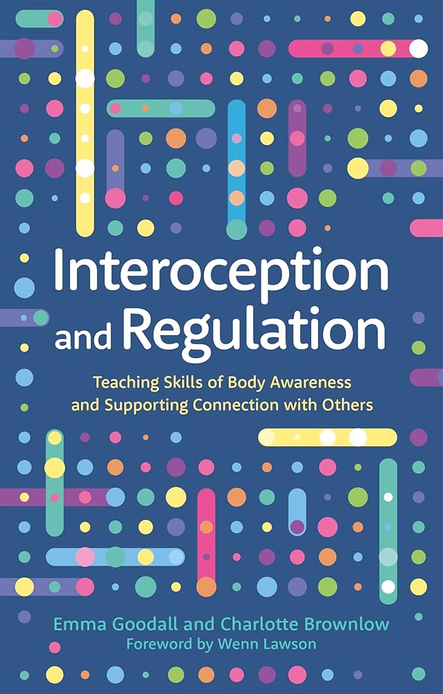 Interoception and Regulation: Teaching Skills of Body Awareness and Supporting Connection With Others - 9781787757288 - Emma Goodall, Charlotte Brownlow, Wenn Lawson - Jessica Kingsley - The Little Lost Bookshop