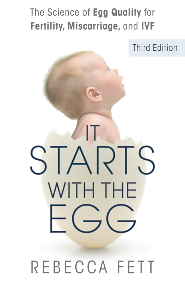 It Starts with the Egg: The Science of Egg Quality for Fertility, Miscarriage, and IVF (Third Edition) - 9798988675105 - Rebecca Fett - Franklin Fox Publishing LLC - The Little Lost Bookshop