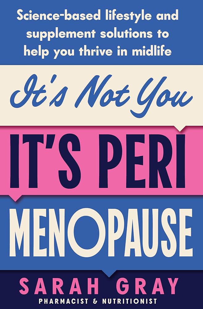 It's Not You, It's Perimenopause: Science - based lifestyle and supplement solutions to help you thrive in midlife - 9781763800984 - Sarah Gray - Kind Press - The Little Lost Bookshop