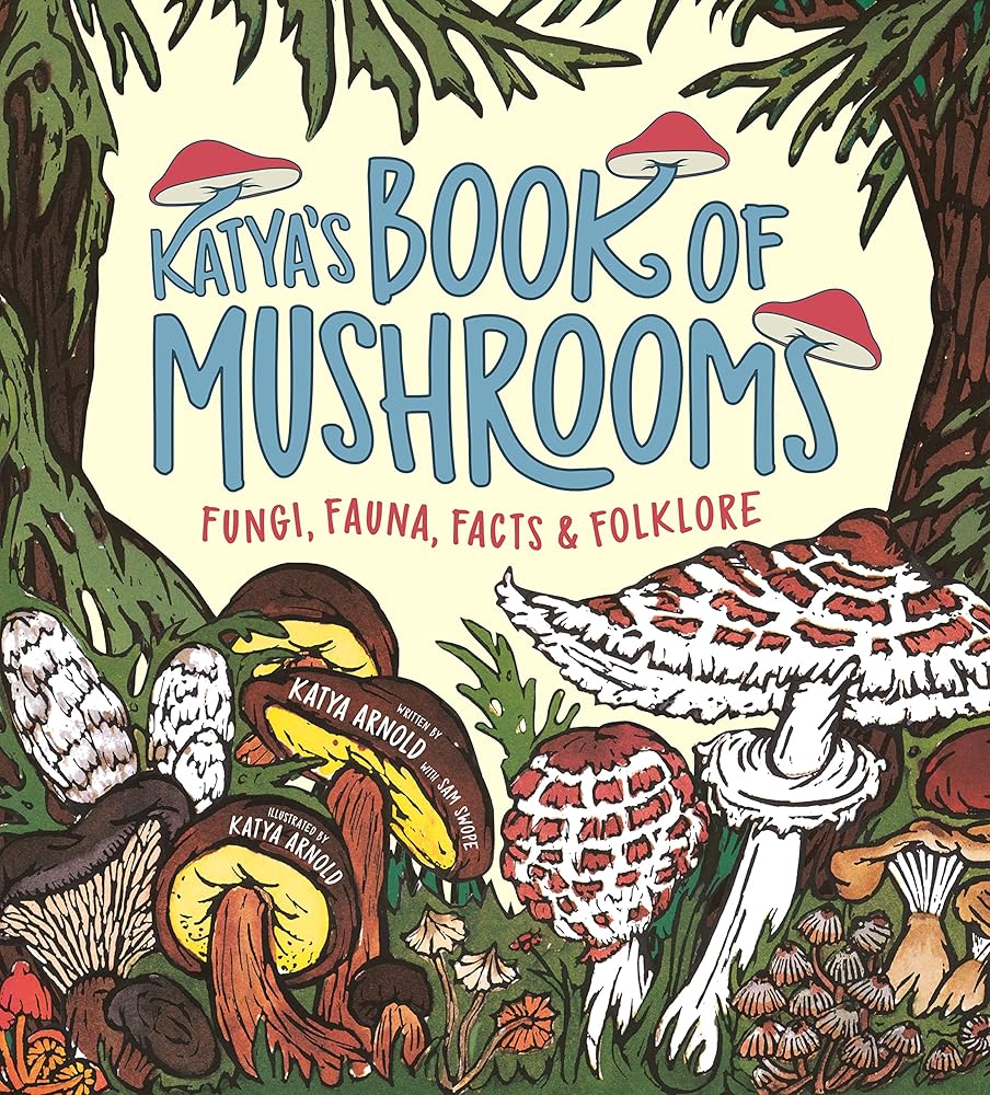 Katya's Book of Mushrooms: Fungi, Fauna, Facts & Folklore - 9781250893567 - Katya Arnold, Sam Swope - Square Fish - The Little Lost Bookshop