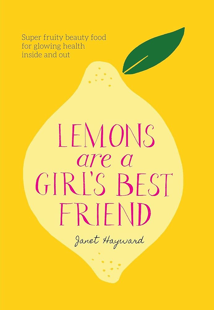 Lemons are a Girl's Best Friend: Super fruity beauty food for glowing health inside and out - 9781761429897 - Janet Hayward - Simon & Schuster Australia - The Little Lost Bookshop