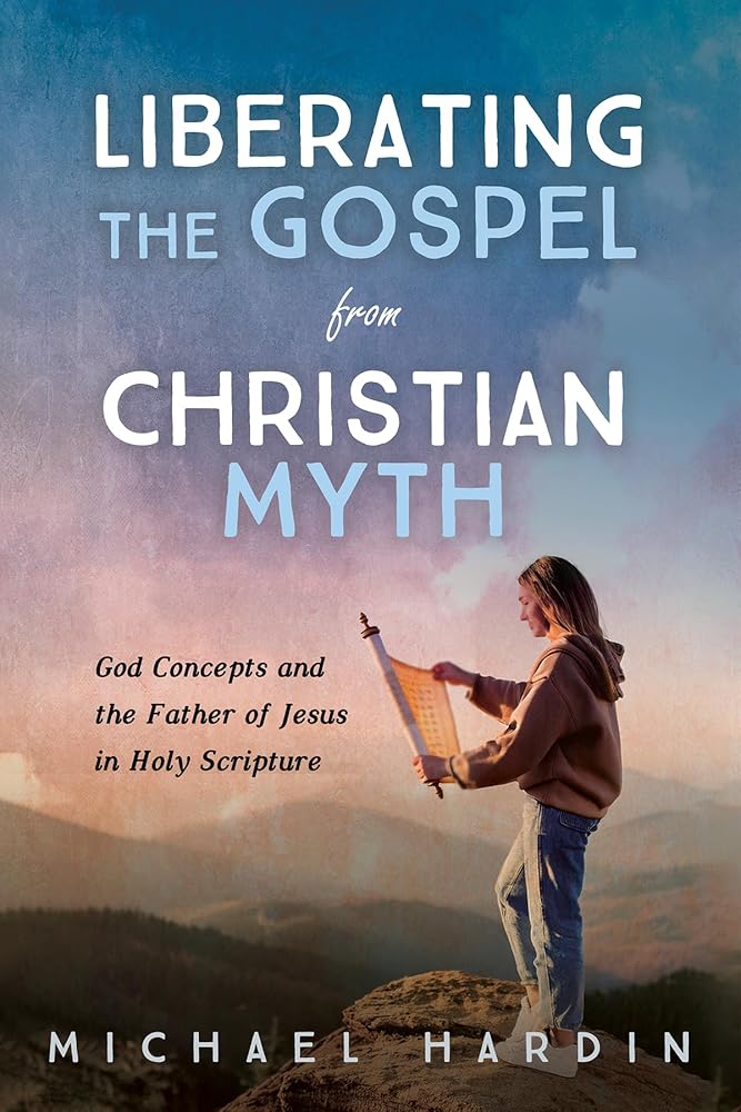 Liberating the Gospel from Christian Myth: God Concepts and the Father of Jesus in Holy Scripture - 9798385241125 - Michael Hardin, Duane Armitage - Cascade Books - The Little Lost Bookshop