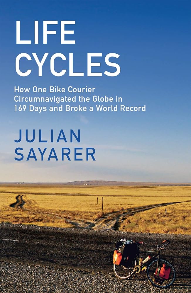 Life Cycles: How One Bike Courier Circumnavigated the Globe In 169 Days and Broke a World Record - 9781529428469 - Julian Sayarer - Arcadia Books - The Little Lost Bookshop