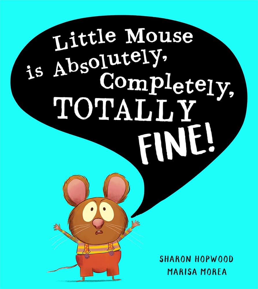 Little Mouse is Absolutely, Completely, Totally Fine! - 9780008538606 - Hopwood Sharon - Harper Collins - The Little Lost Bookshop