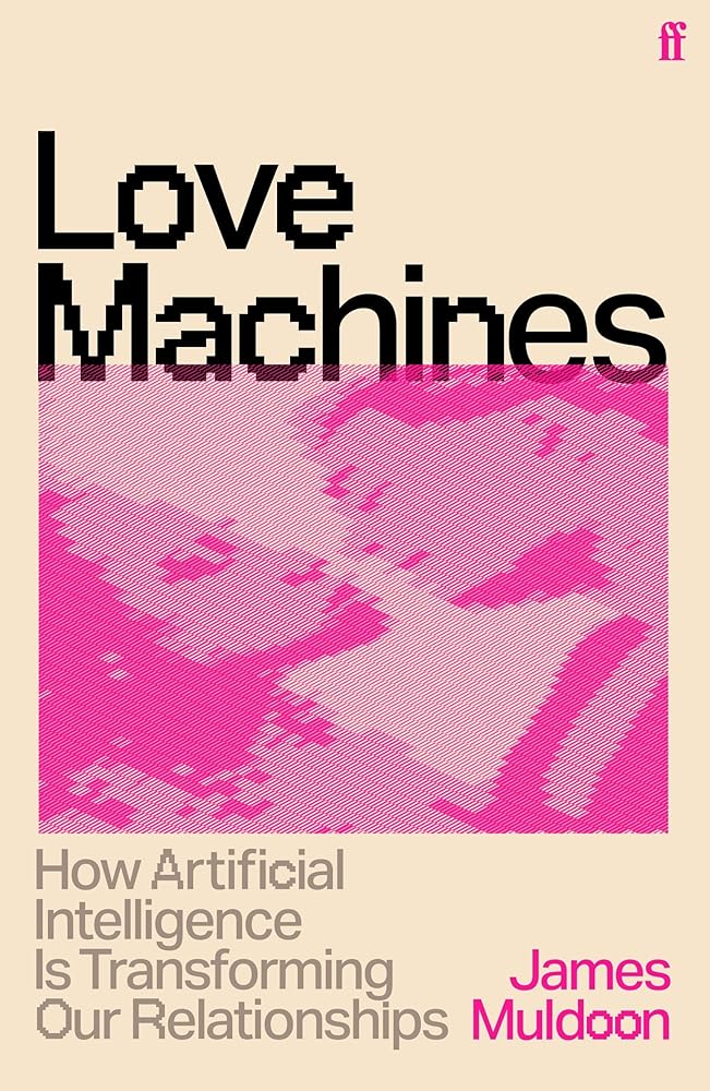 Love Machines: How Artificial Intelligence is Transforming Our Relationships - 9780571399277 - James Muldoon - Faber Non Fiction - The Little Lost Bookshop