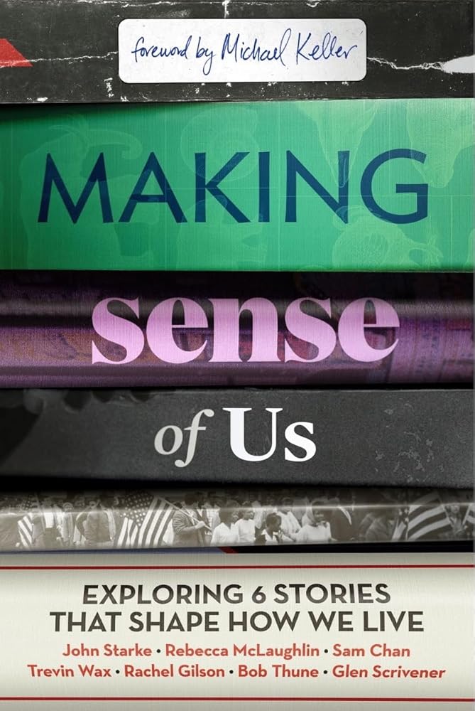Making Sense of Us: Exploring Six Stories That Shape How We Live (Group Study and Video Access) ~ The Keller Center for Cultural - 9781956593181 - John Starke, Rebecca McLaughlin, Sam Chan, Trevin Wax, Michael Keller - Tgc - The Little Lost Bookshop
