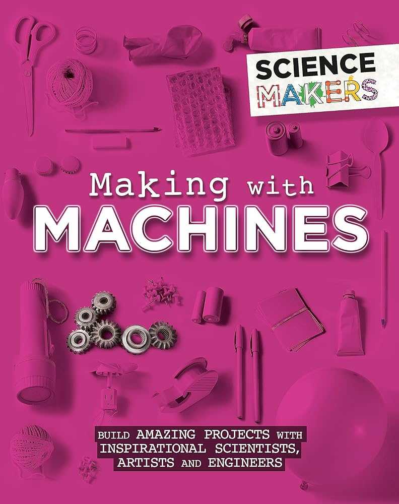 Making with Machines (Science Makers) - 9781526305510 - Anna Claybourne - Wayland - The Little Lost Bookshop