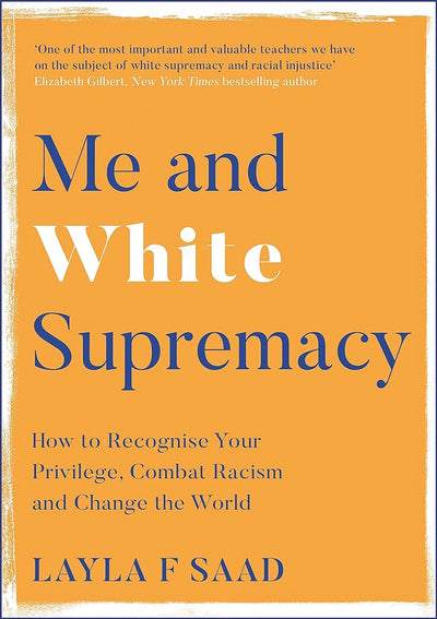 Me and White Supremacy: How to Recognise Your Privilege, Combat Racism and Change the World - 9781529405118 - Layla Saad - Quercus - The Little Lost Bookshop